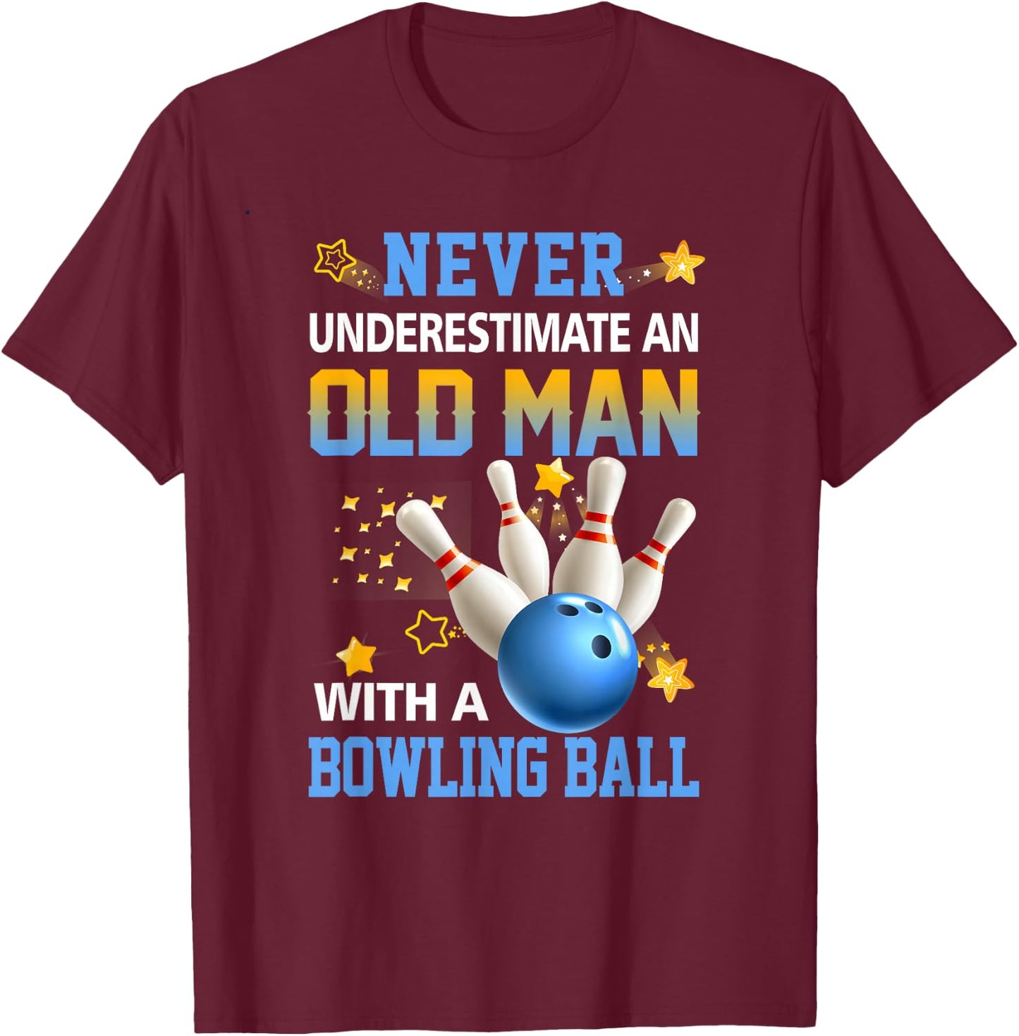Never Underestimate Old Man Bowling Ball Bowler Ten Pin T-Shirt - T-Shirt | Maroon