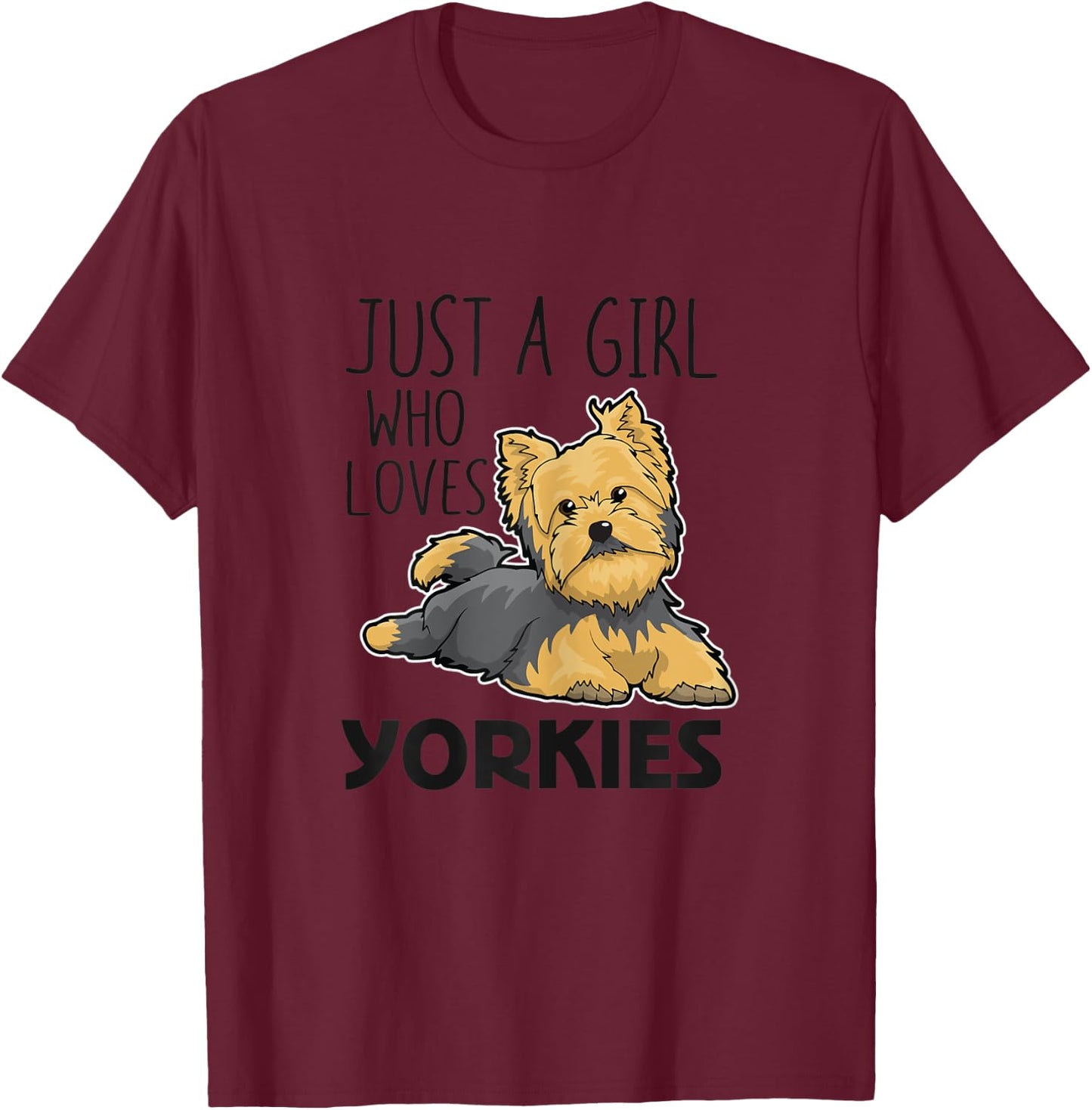 Just A Girl Who Loves Yorkies Funny Yorkshire Terrier Gift T-Shirt - T-Shirt | Maroon
