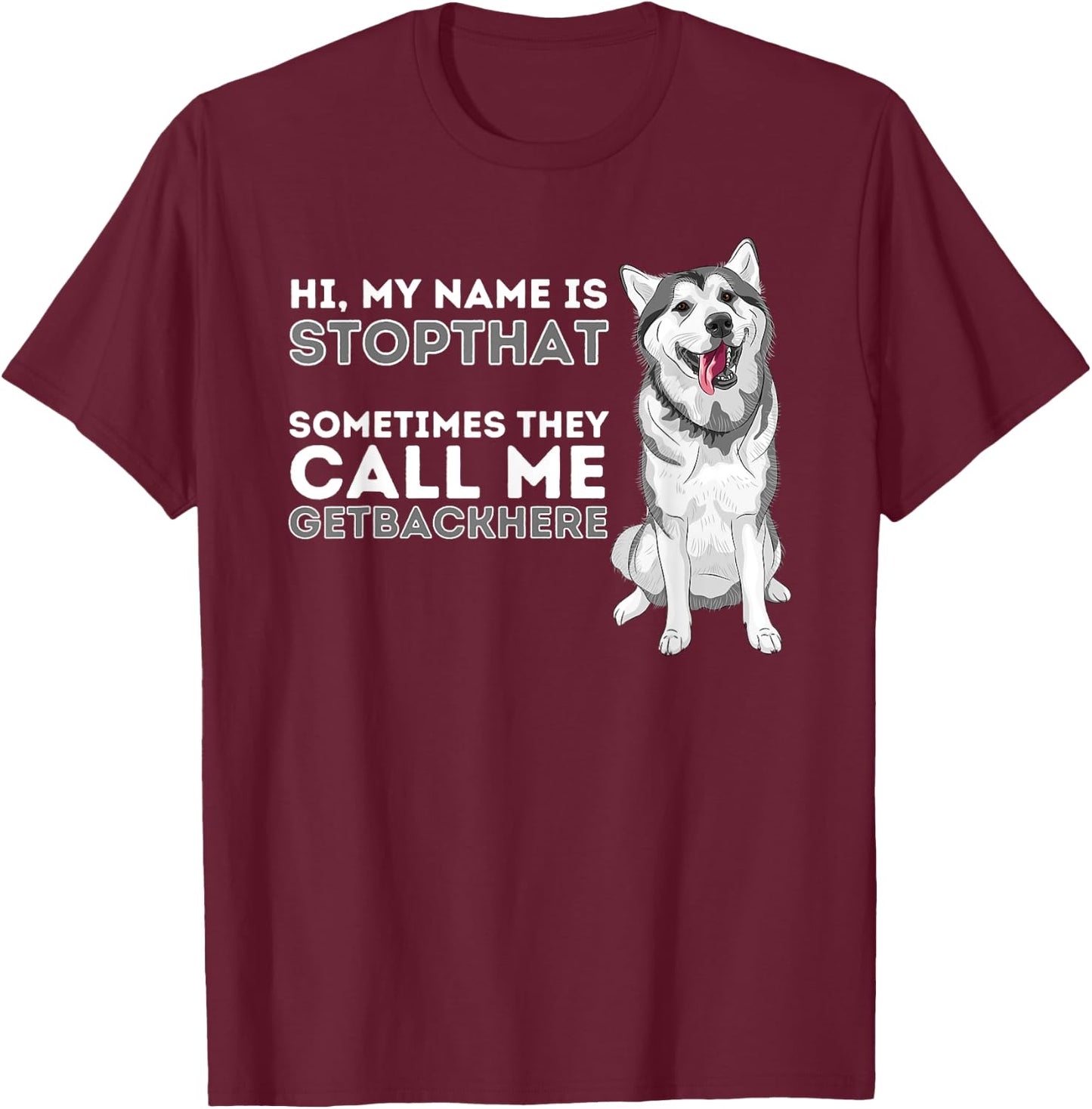 My Name Is Stopthat - Funny Siberian Husky Lover Sibe Owner T-Shirt - T-Shirt | Maroon