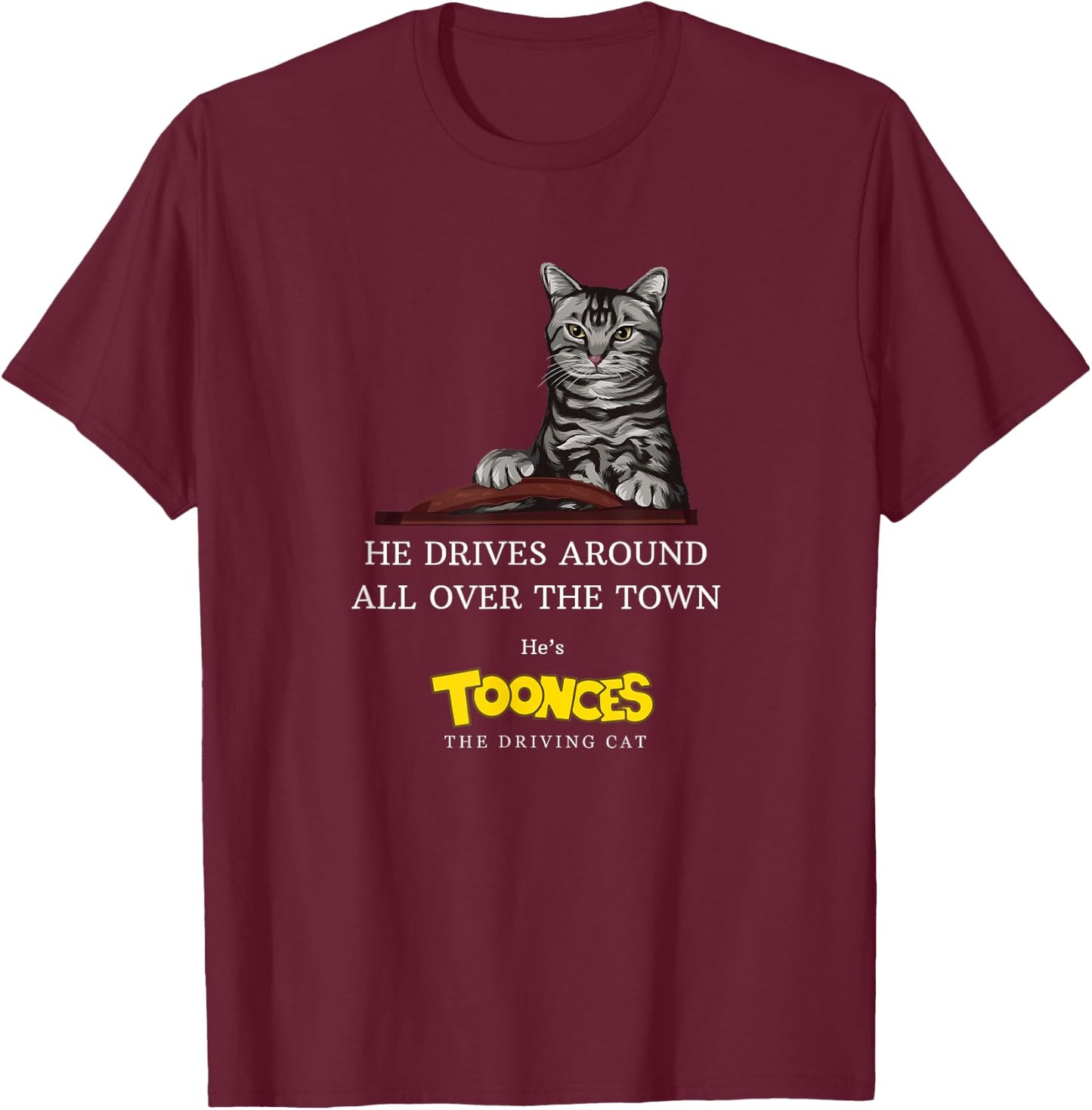 Toonces the Driving Cat - He drives around all over the town T-Shirt - T-Shirt | Maroon