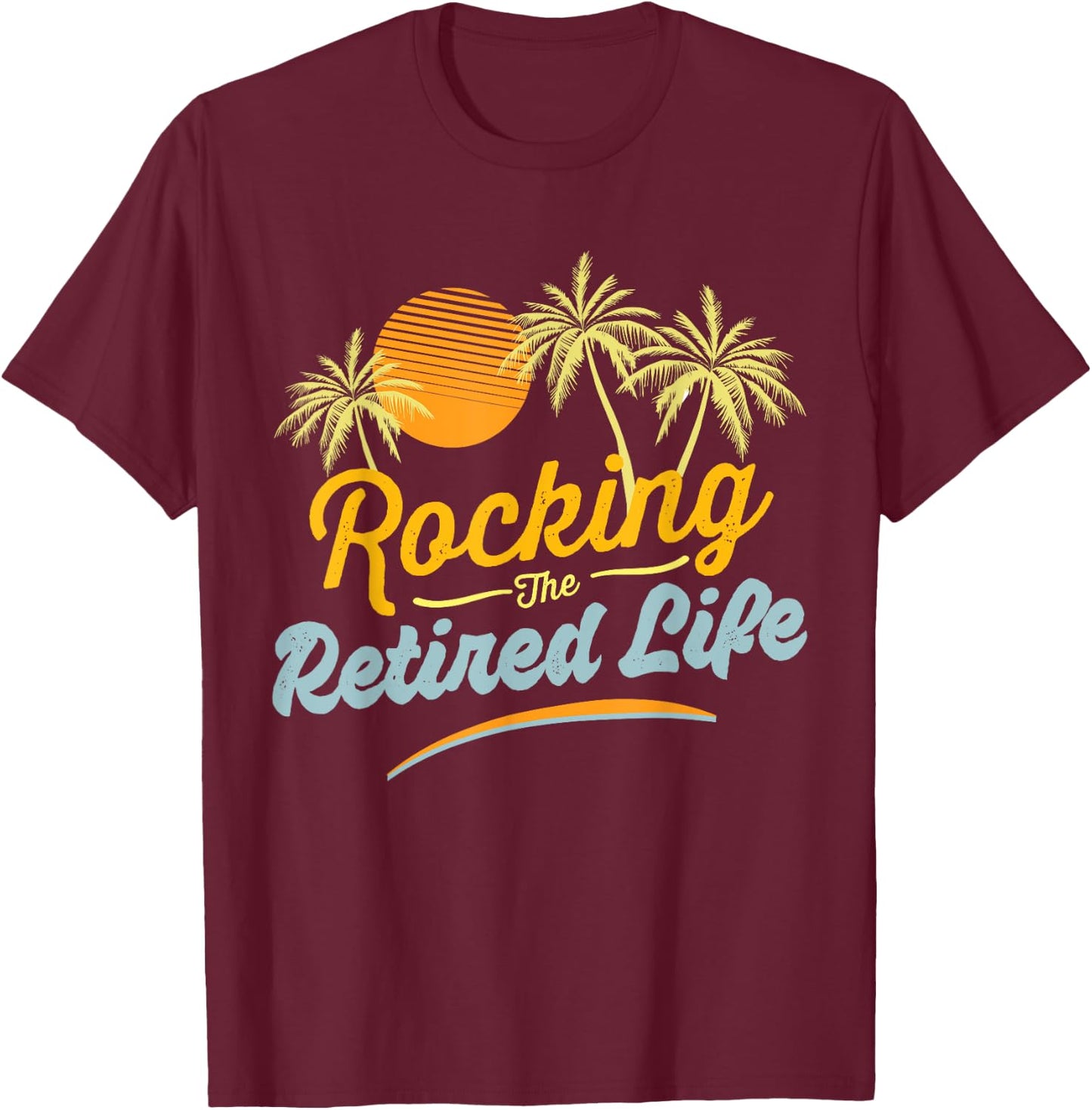 Retirement 2024 Rocking The Retired Life Funny T-Shirt - T-Shirt | Maroon