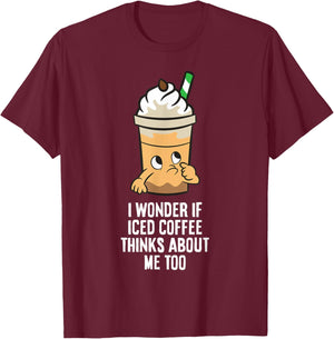 I Wonder If Iced Coffee Think About Me Too Funny Iced Coffee T-Shirt - T-Shirt | Maroon