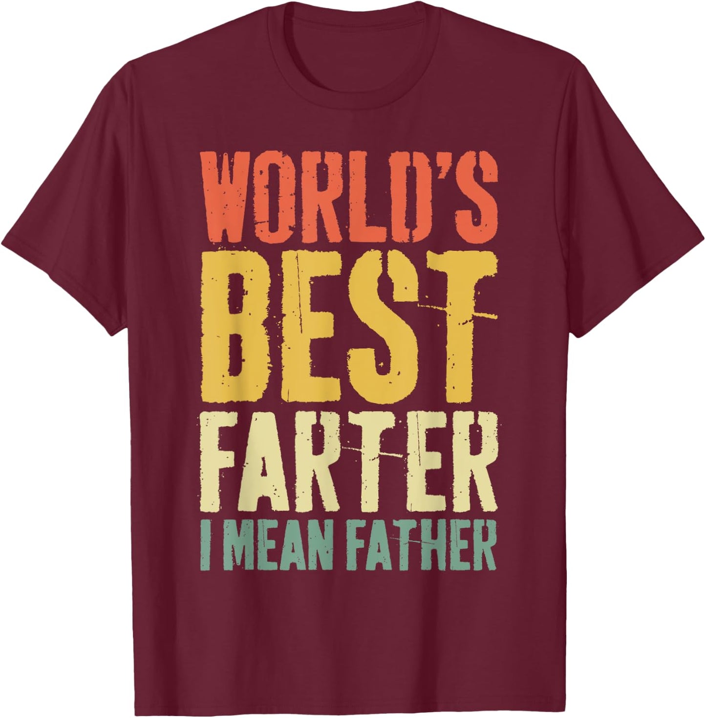 World's Best Farter I Mean Father Shirt Men Fathers Day T-Shirt - T-Shirt | Maroon