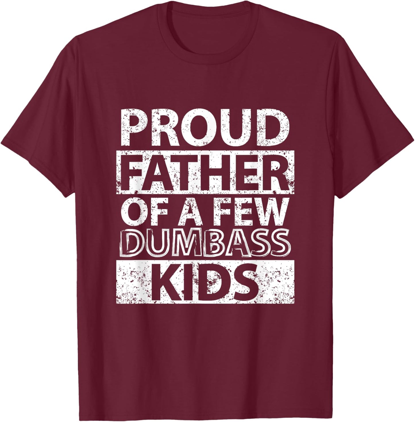 Proud Father Of A Few Dumb-ass Kids Dad Father's Day Stepdad T-Shirt - T-Shirt | Maroon