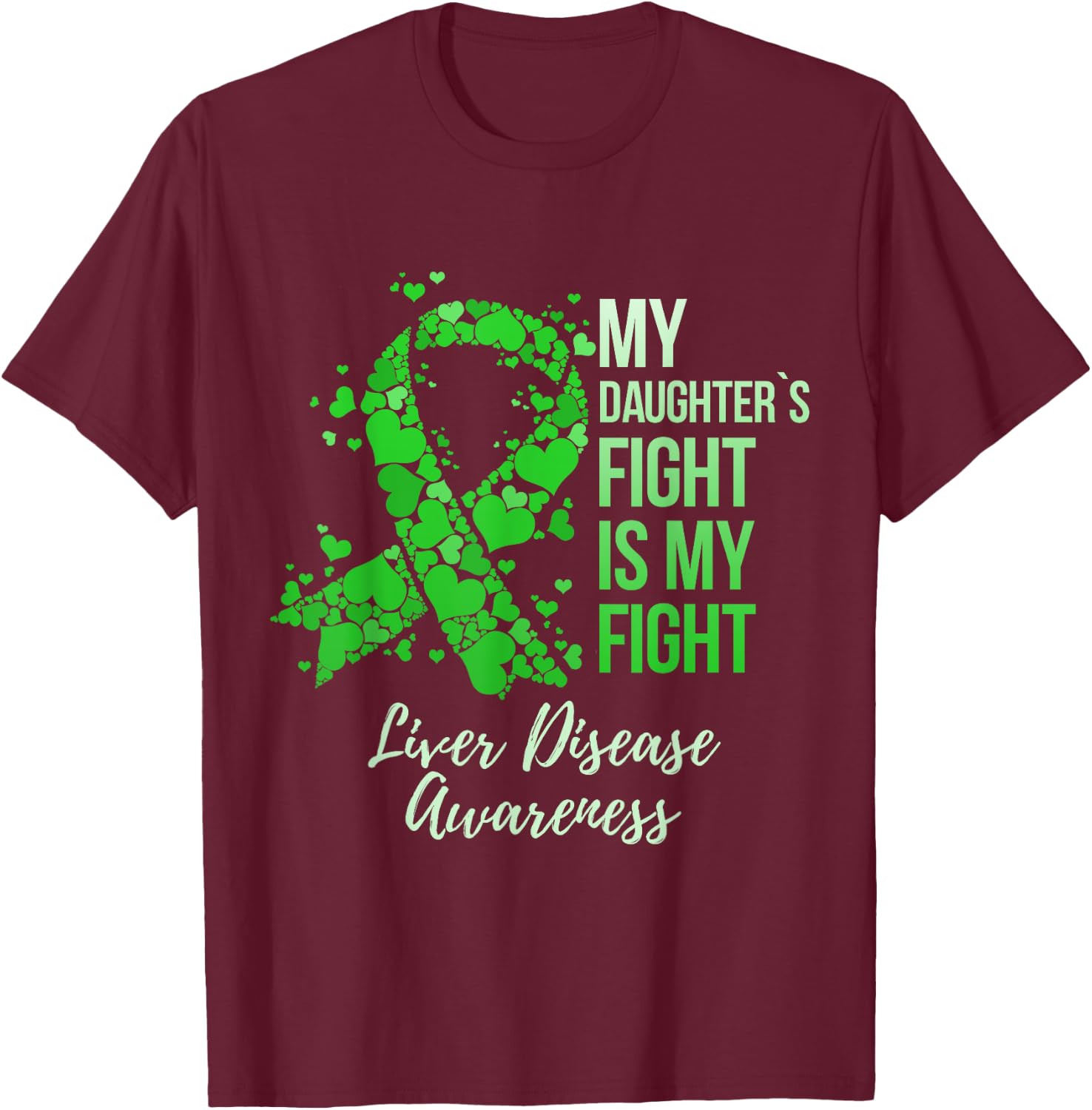 My Daughter’s Fight Is My Fight Liver Disease Awareness T-Shirt - T-Shirt | Maroon