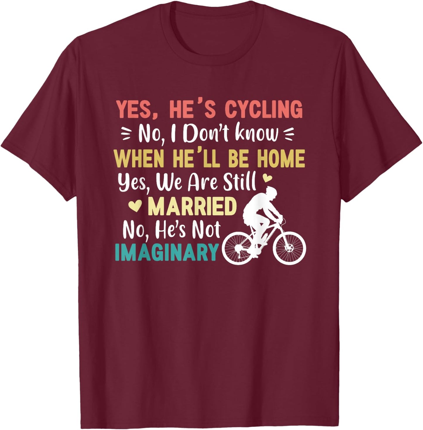 Yes He's Cycling When He'll Be Home Married Imaginary Funny T-Shirt - T-Shirt | Maroon