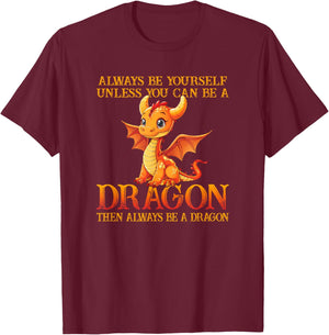 Always Be Yourself Unless You Can Be A Dragon Funny Dragon T-Shirt - T-Shirt | Maroon