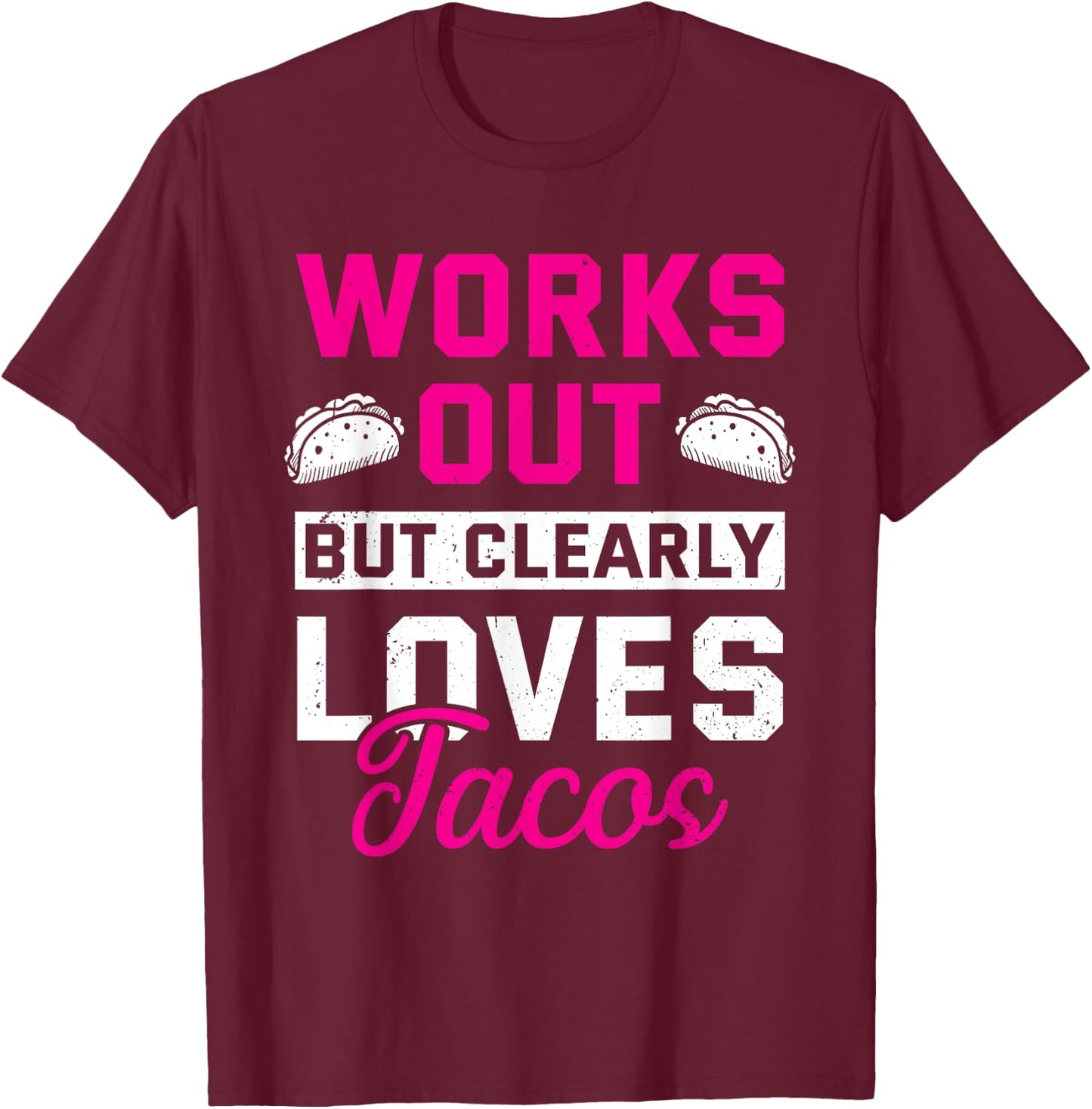 Works Out But Clearly Loves Tacos Funny Gym Workout T-Shirt - T-Shirt | Maroon