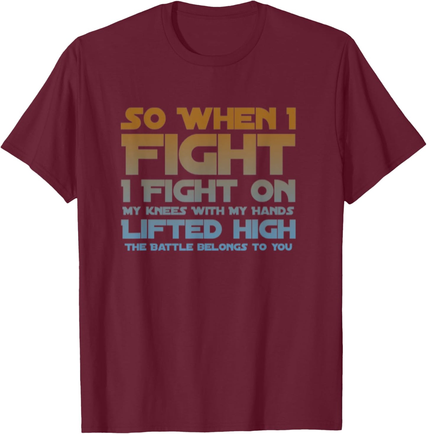 I Fight On My Knees Christian Faith Jesus Follower T-Shirt - T-Shirt | Maroon