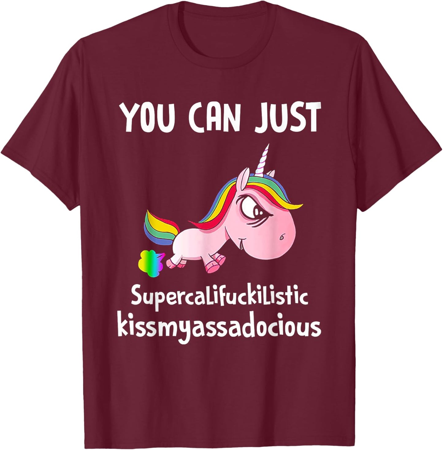 Unicorn You Can Just Supercalifuckilistic Kissmyassadocious T-Shirt - T-Shirt | Maroon
