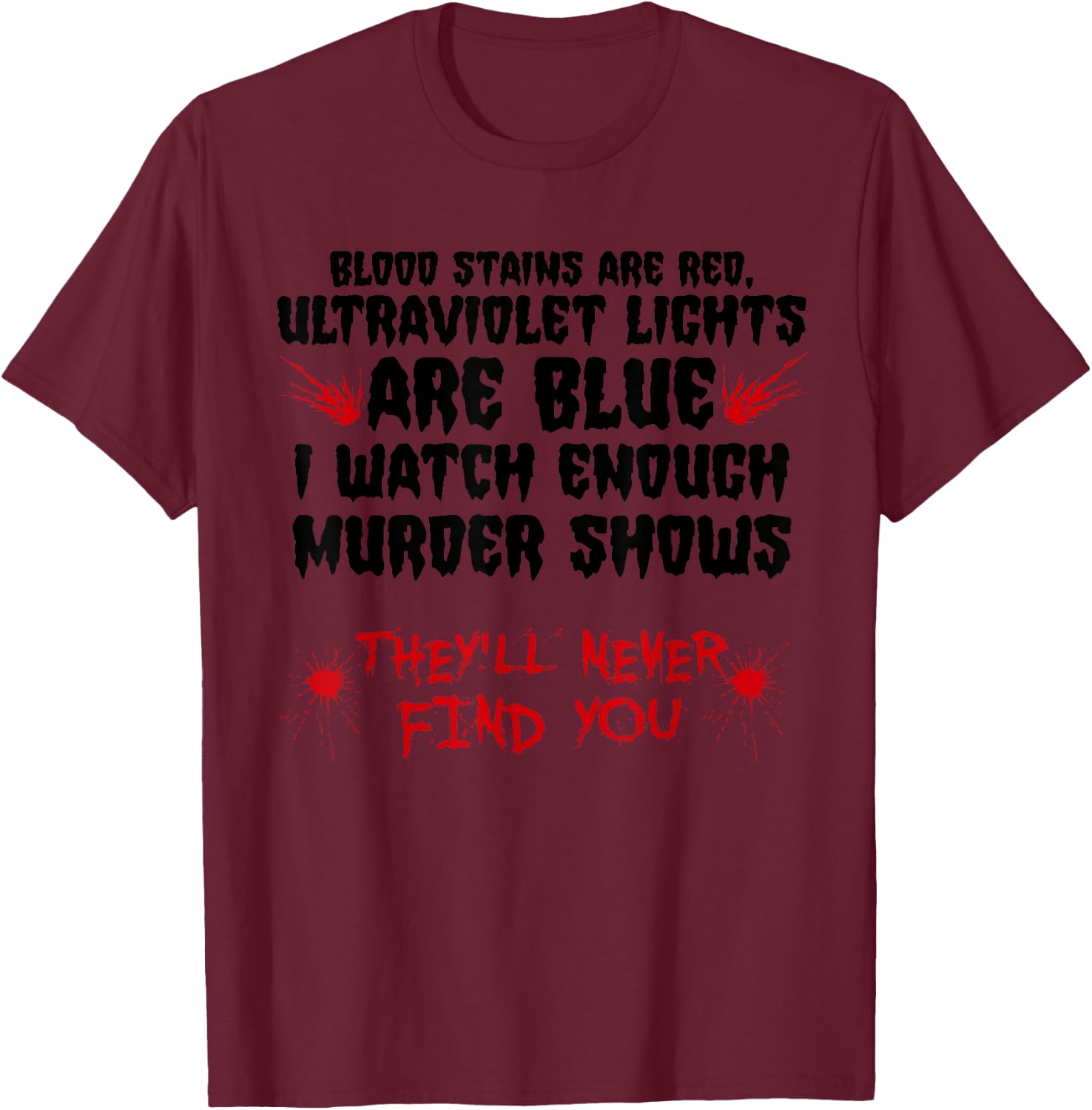 Funny Blood Stain Are Red Ultraviolet Lights Are Blue Gift T-Shirt - T-Shirt | Maroon