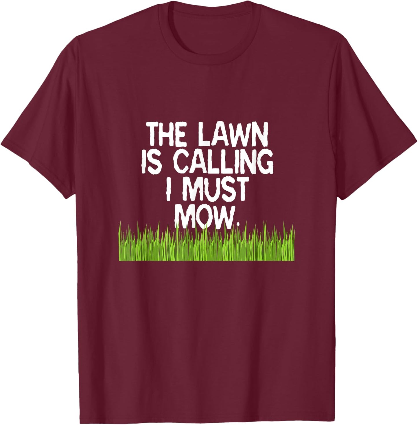 The Lawn Is Calling I Must Mow Funny Yard Work Dad Joke T-Shirt - T-Shirt | Maroon