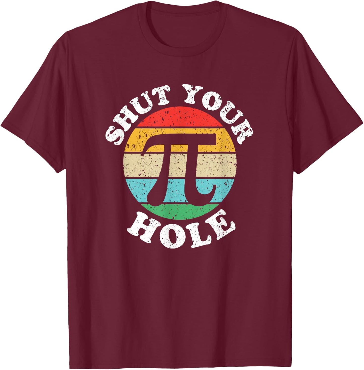 Pi Day Shut Your Pi Hole T-Shirt - T-Shirt | Maroon