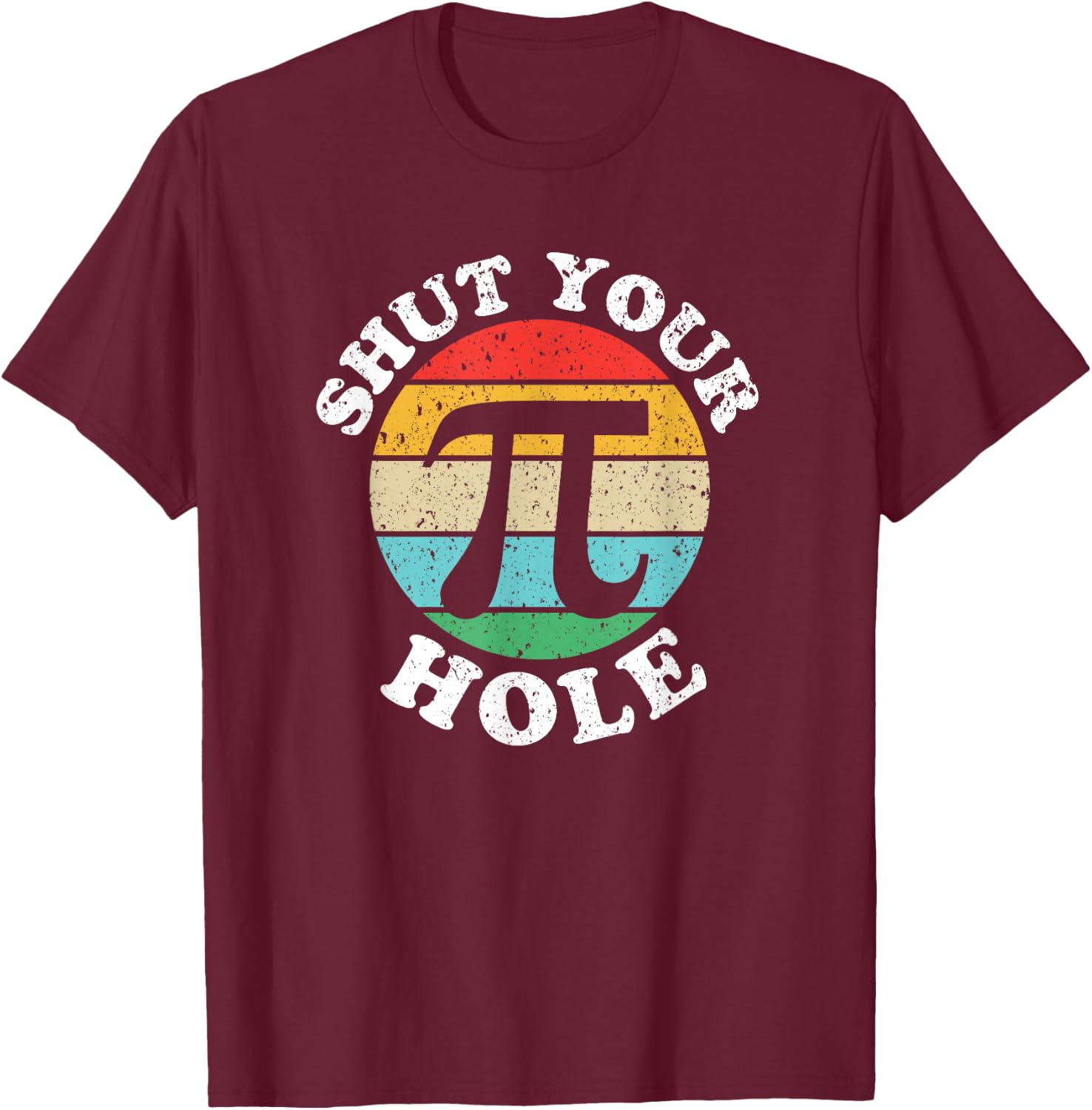 Pi Day Shut Your Pi Hole T-Shirt - T-Shirt | Maroon
