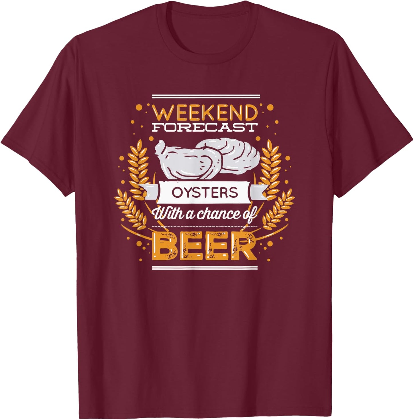 Funny Oyster Weekend Forecast Oysters And a Chance of Beer T-Shirt - T-Shirt | Maroon