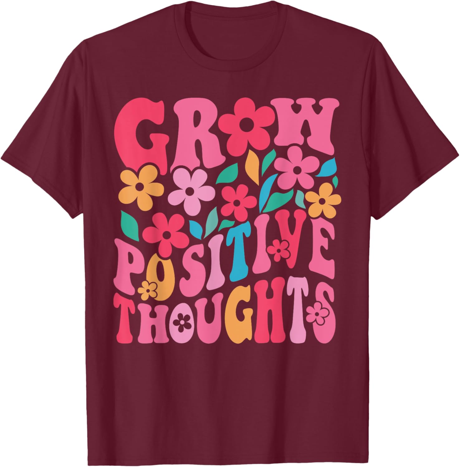 Grow Positive Thoughts Retro Groovy Flowers Inspirational T-Shirt - T-Shirt | Maroon