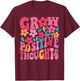 Grow Positive Thoughts Retro Groovy Flowers Inspirational T-Shirt - T-Shirt | Maroon