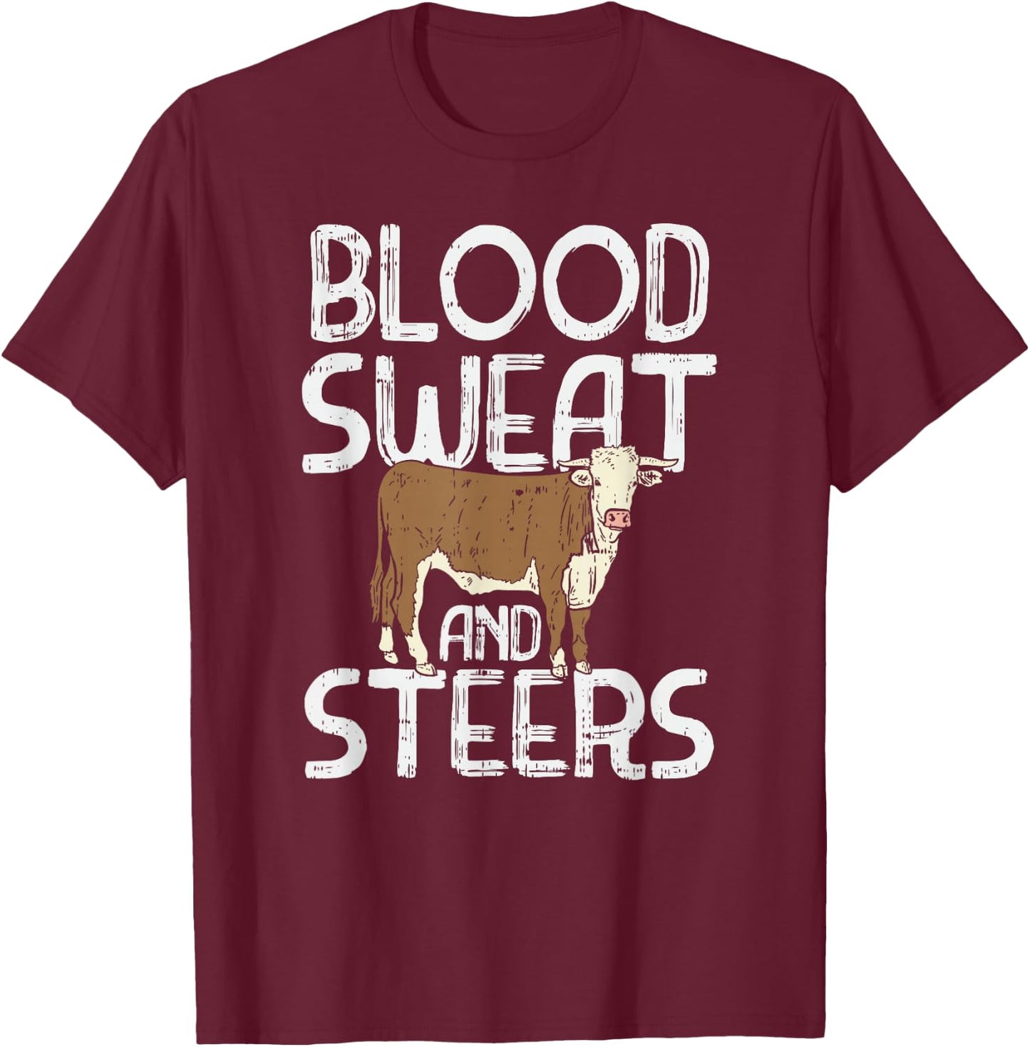 Blood, Sweat, and Steers, Livestock Show Farmer Cattle Cow T-Shirt - T-Shirt | Maroon