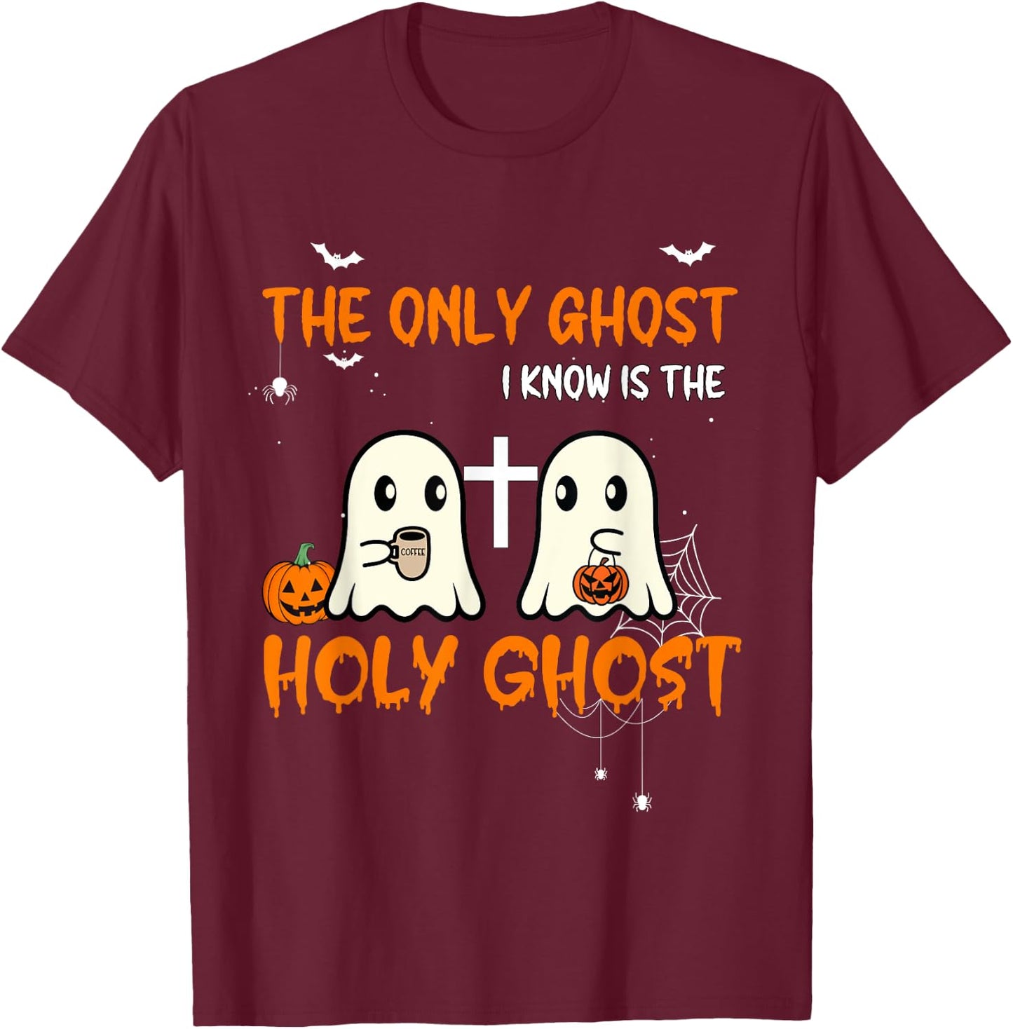 The Only Ghost I Know Is The Holy Ghost Halloween Christian T-Shirt - T-Shirt | Maroon