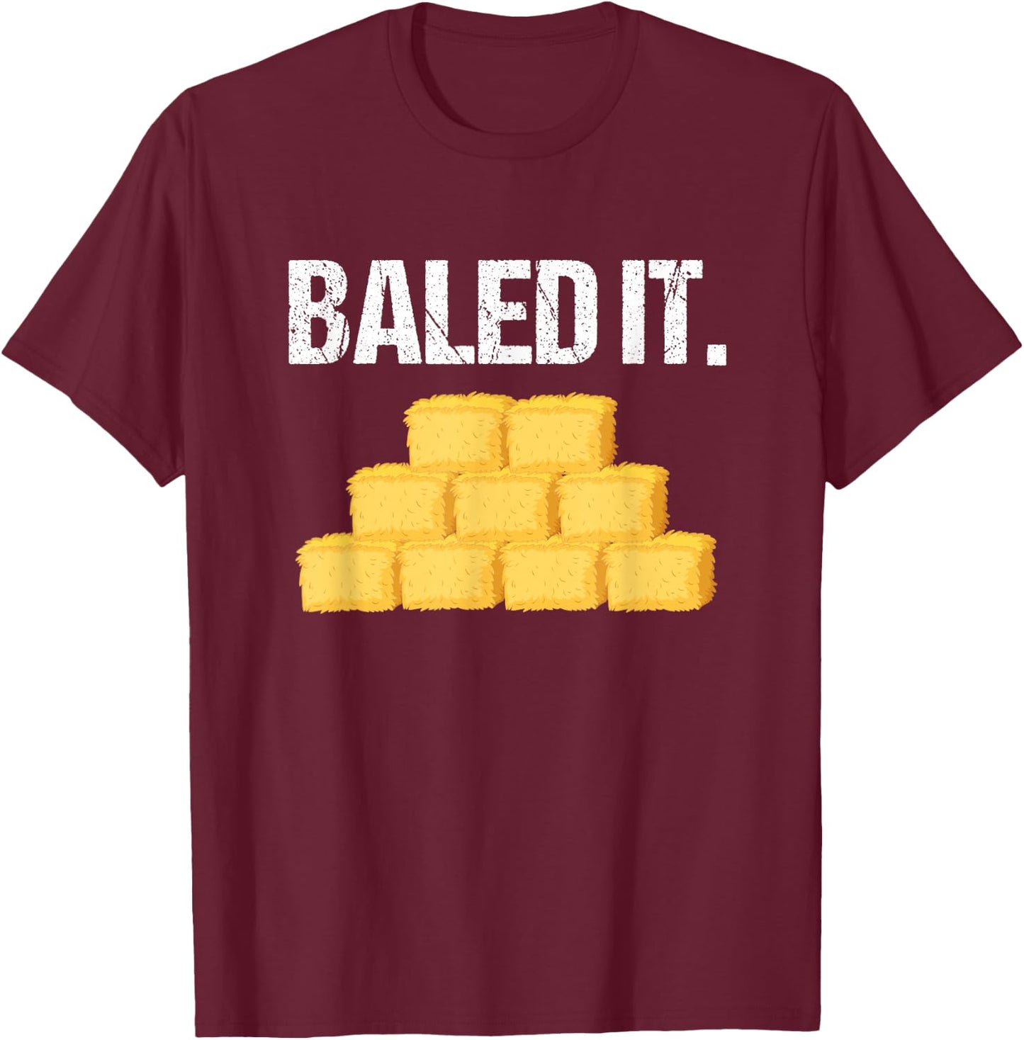 Baled It Shirt Funny Farmer Farming Humor Farm Joke T-Shirt - T-Shirt | Maroon