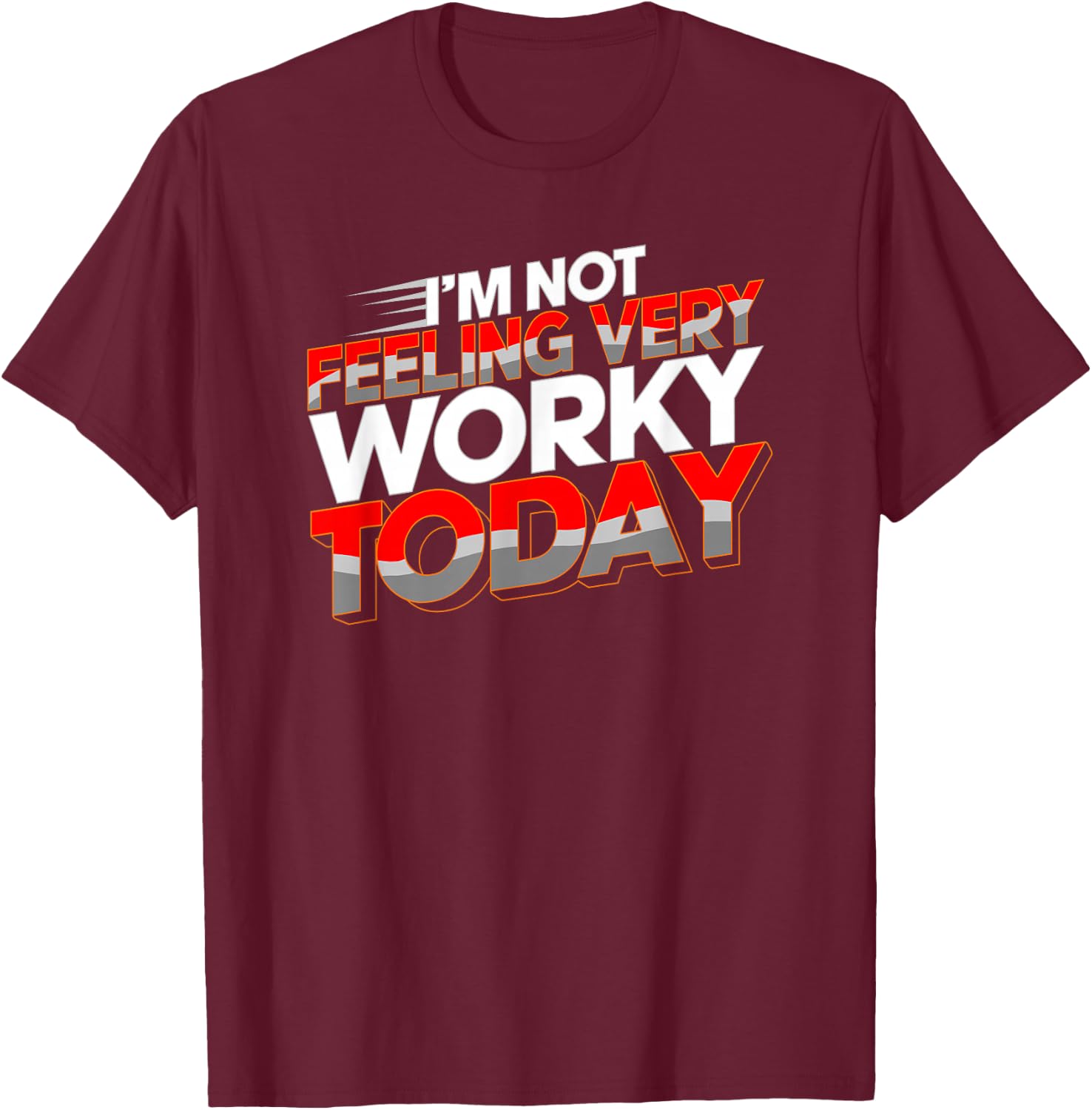 Not Feeling Very Worky Today Funny Day Off Of Work T-Shirt - T-Shirt | Maroon