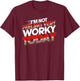 Not Feeling Very Worky Today Funny Day Off Of Work T-Shirt - T-Shirt | Maroon