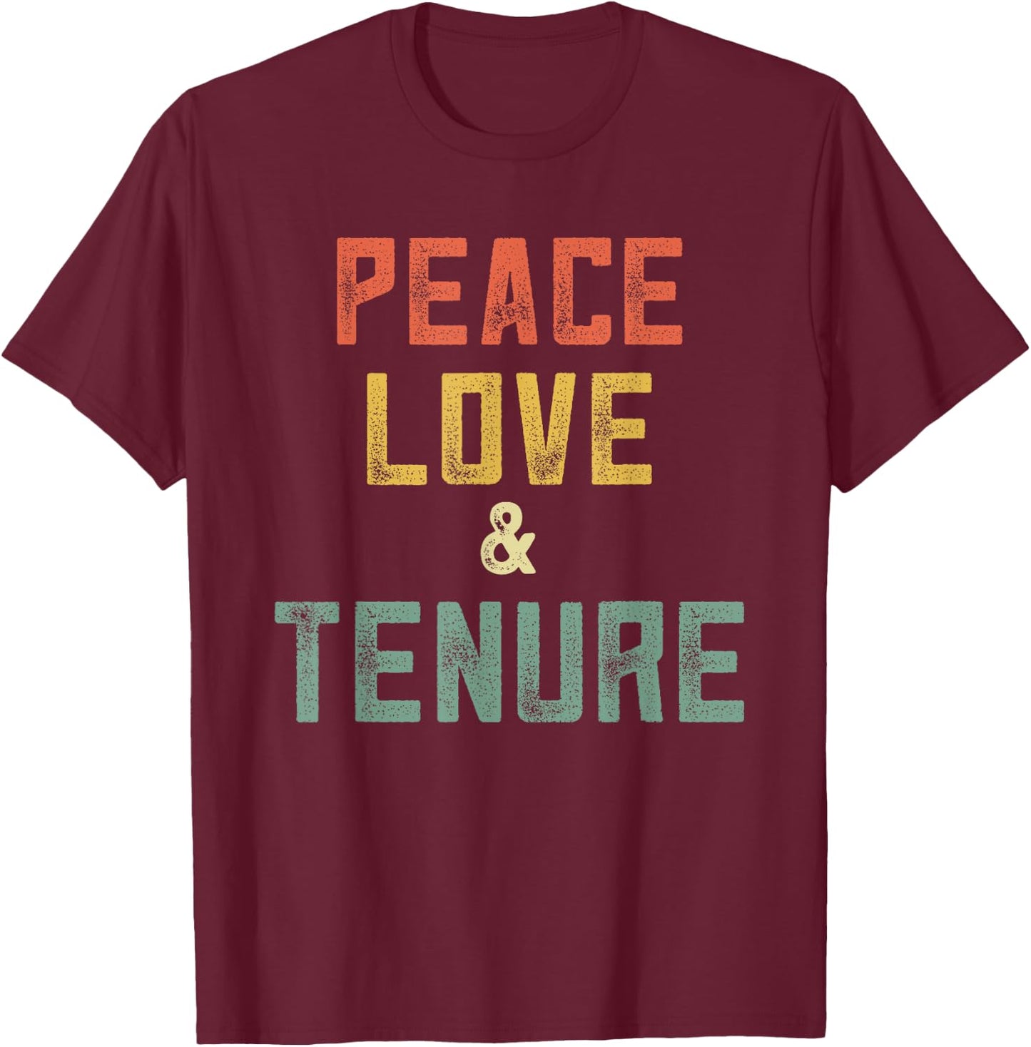 Tenured Professor Peace Love Tenure Teacher Congrats Tenure T-Shirt - T-Shirt | Maroon