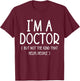 I'm A Doctor But Not The Kind That Helps People Funny Gifts T-Shirt - T-Shirt | Maroon