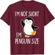 Funny I'm Not Short I'm Penguin Size Cute Penguin T-Shirt - T-Shirt | Maroon