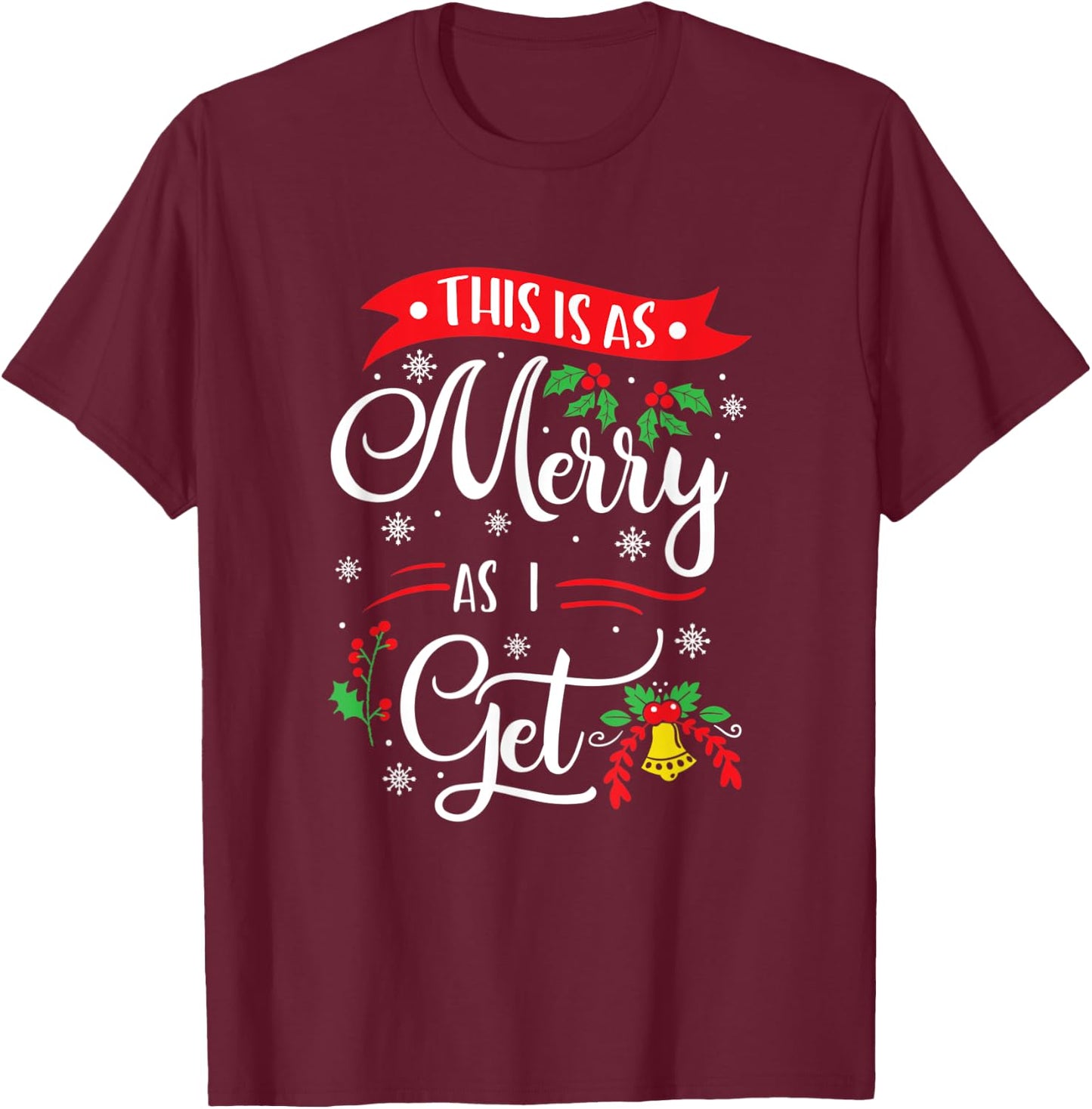 This Is As Merry As I Get Xmas Quotes Holiday Gift Christmas T-Shirt - T-Shirt | Maroon