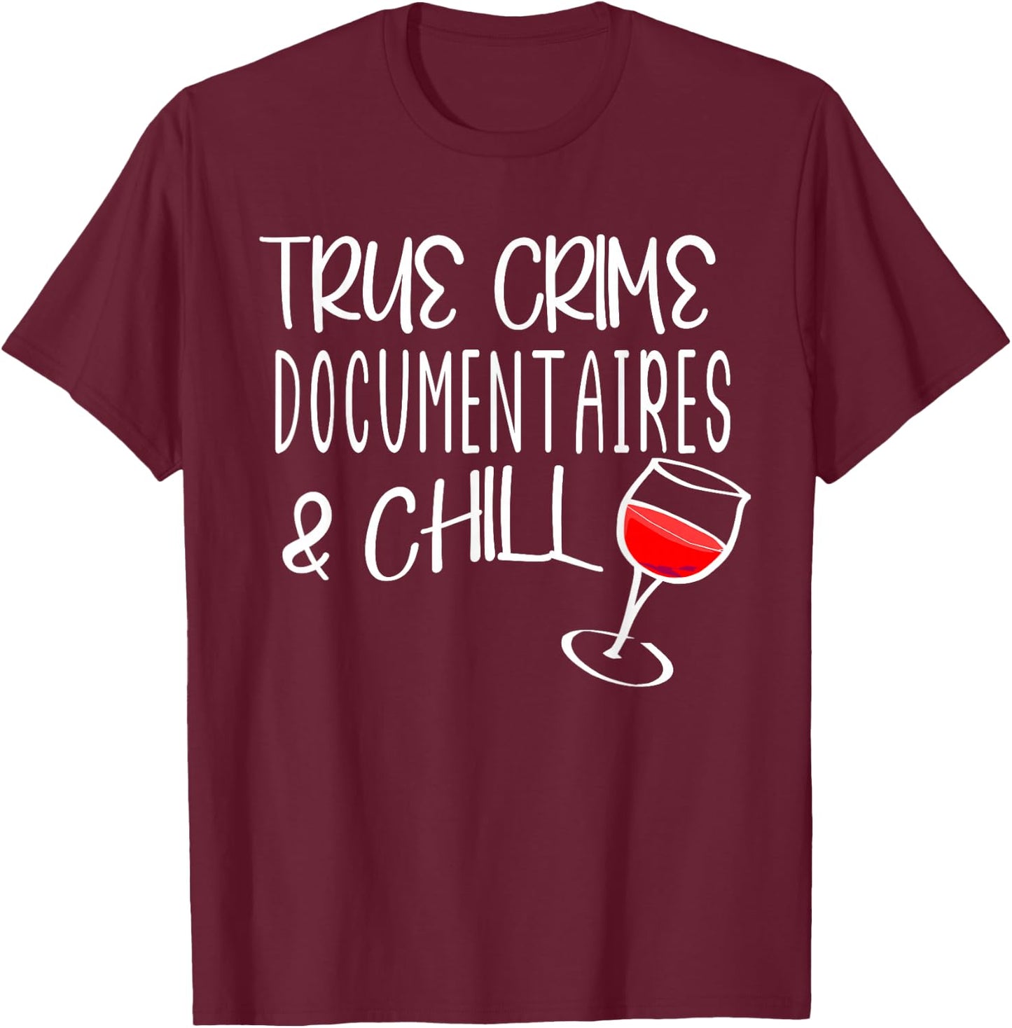 True Crime Documentaries And Chill Murder Mysteries & Wine T-Shirt - T-Shirt | Maroon