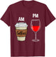 AM Coffee PM Wine T-Shirt - T-Shirt | Maroon
