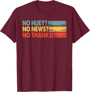 No Huey No News No Thank You T-Shirt - T-Shirt | Maroon