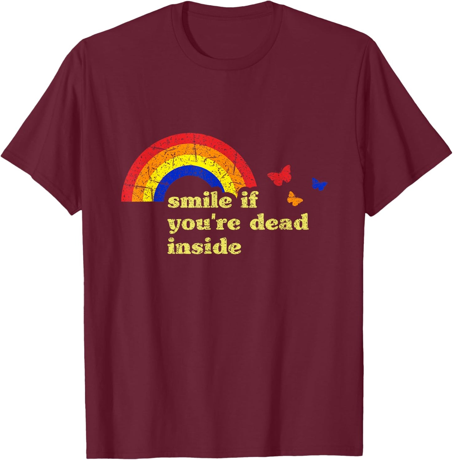 "Smile if You're Dead Inside" Rainbow Lt Vintage Dark Humor T-Shirt - T-Shirt | Maroon