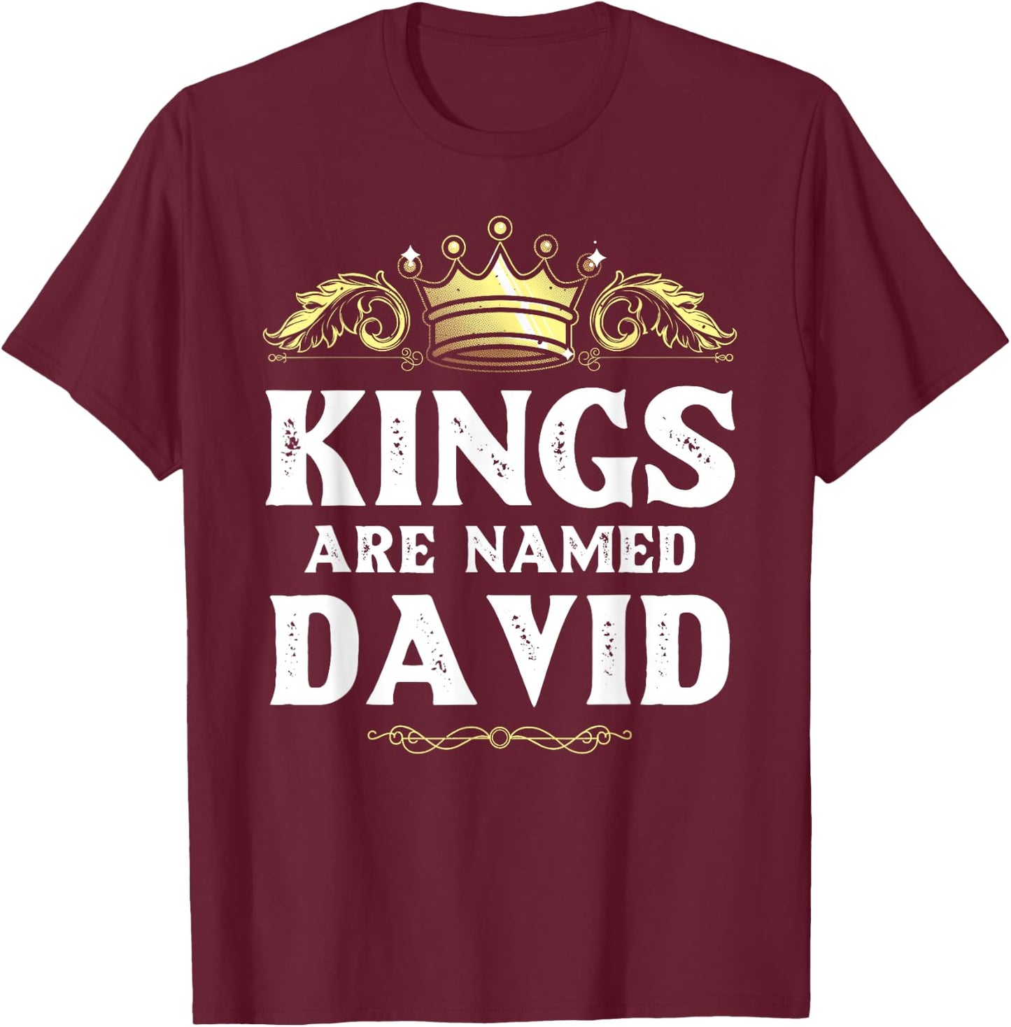 Kings Are Named DAVID Gift Funny Personalized Name Joke Men T-Shirt - T-Shirt | Maroon