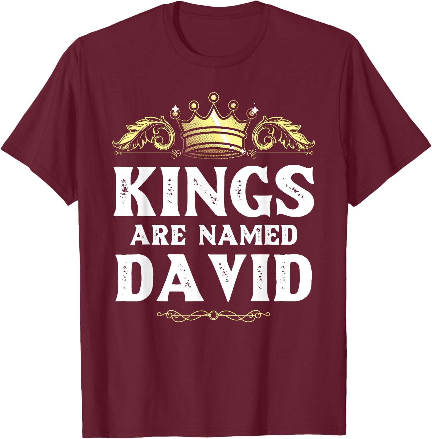 Kings Are Named DAVID Gift Funny Personalized Name Joke Men T-Shirt - T-Shirt | Maroon