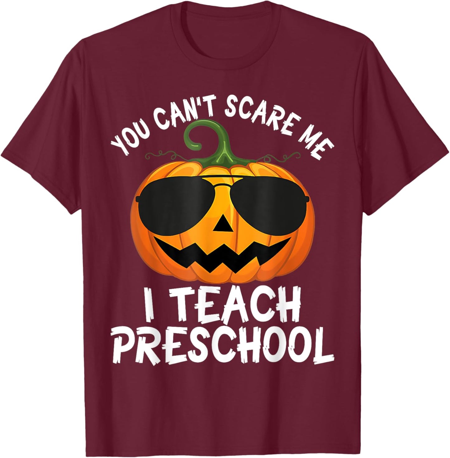 Cute You Cant Scare Me I Teach Preschool Teacher Halloween T-Shirt - T-Shirt | Maroon