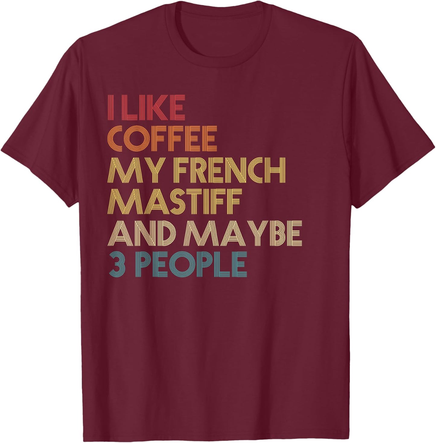 French Mastiff Dog Owner Gift Coffee Quote Vintage Retro Men Women T-Shirt - T-Shirt | Maroon