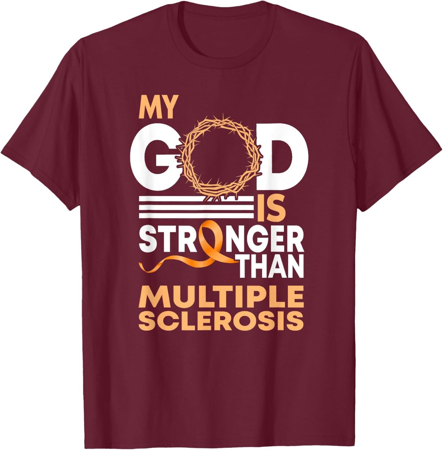 Faith My God Is Stronger Than Multiple Sclerosis Awareness T-Shirt - T-Shirt | Maroon