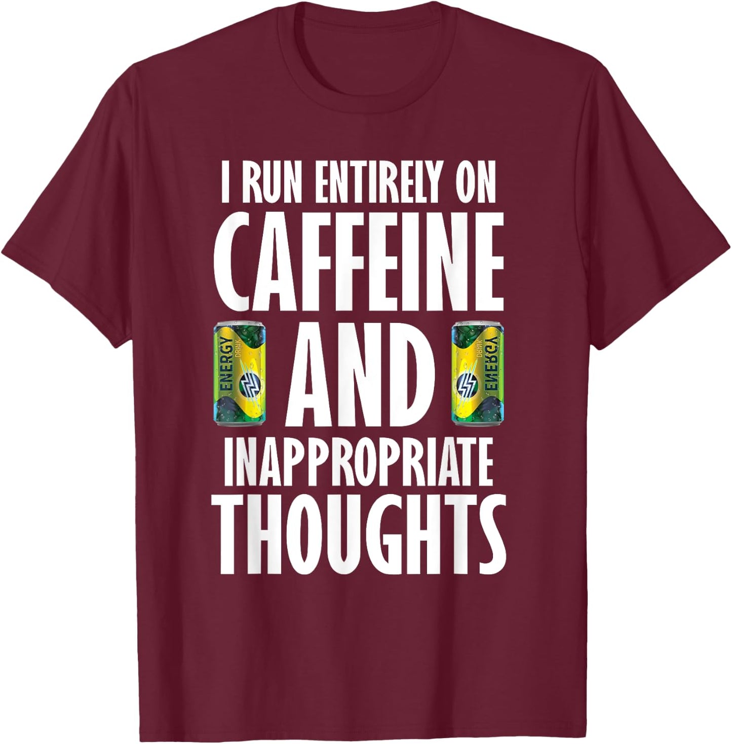 Inappropriate Funny Caffeine Addict Energy Drinks T-Shirt - T-Shirt | Maroon
