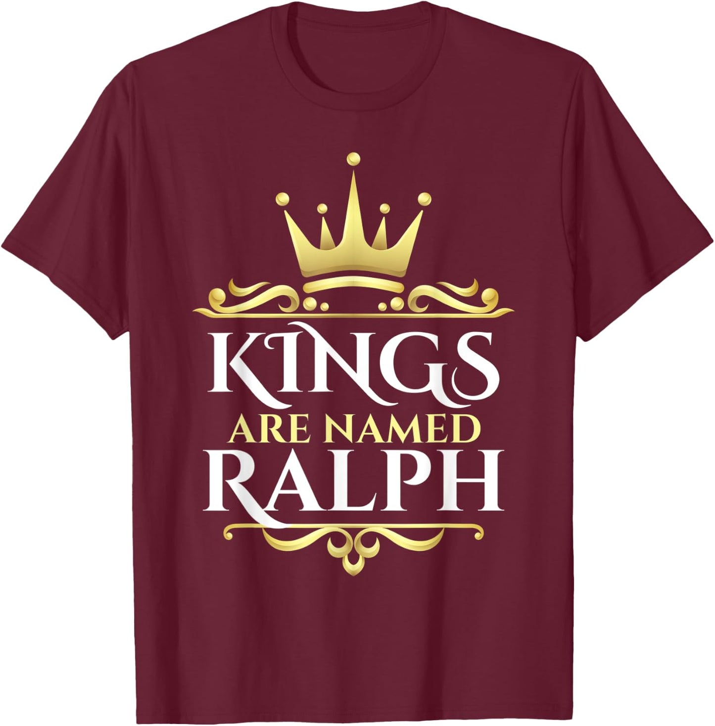 Kings Are Named Ralph T-Shirt - T-Shirt | Maroon