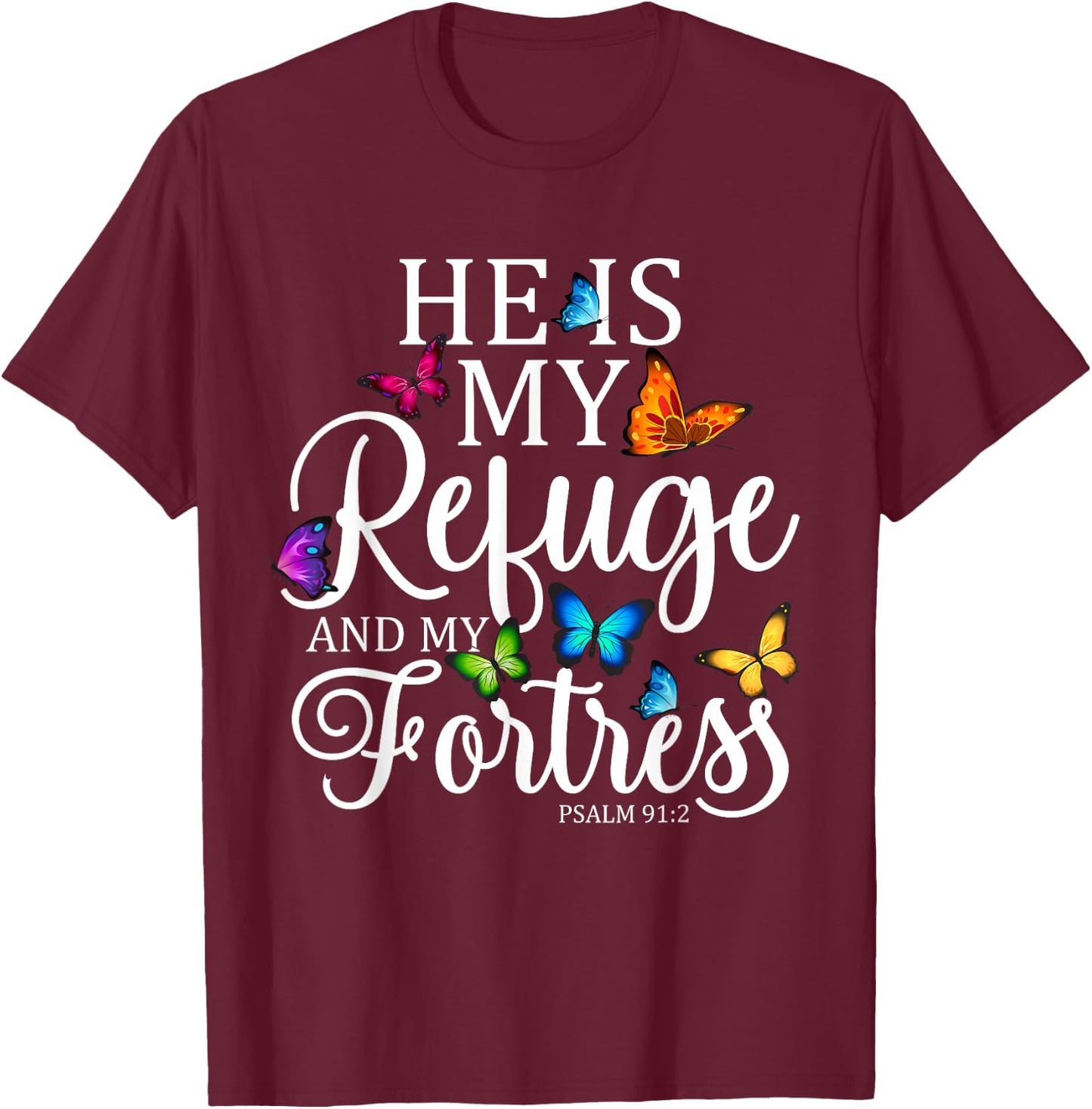 He Is My Refuge & My Fortress Psalm 91:2 Religion Butterfly T-Shirt - T-Shirt | Maroon