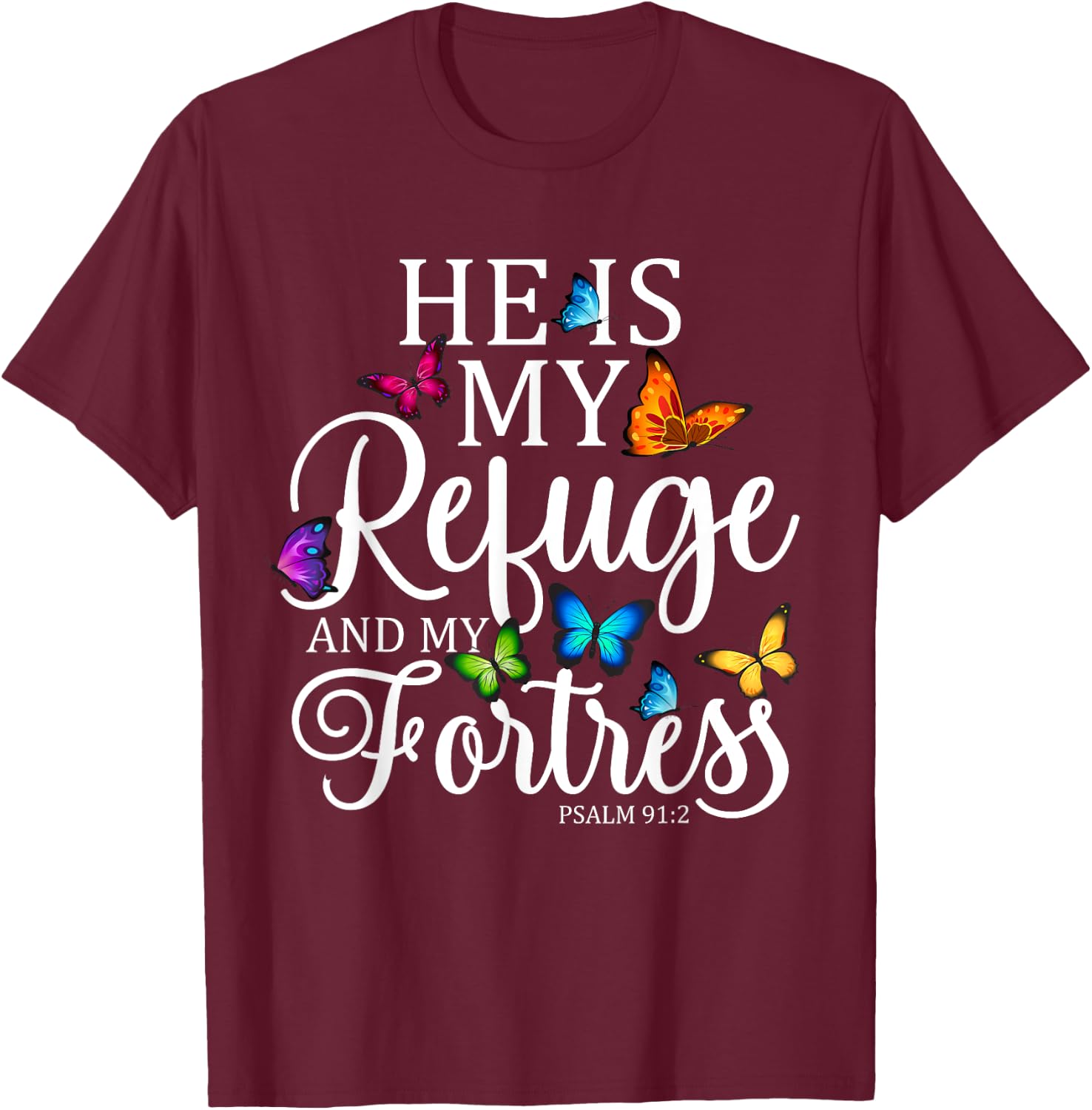 He Is My Refuge & My Fortress Psalm 91:2 Religion Butterfly T-Shirt - T-Shirt | Maroon