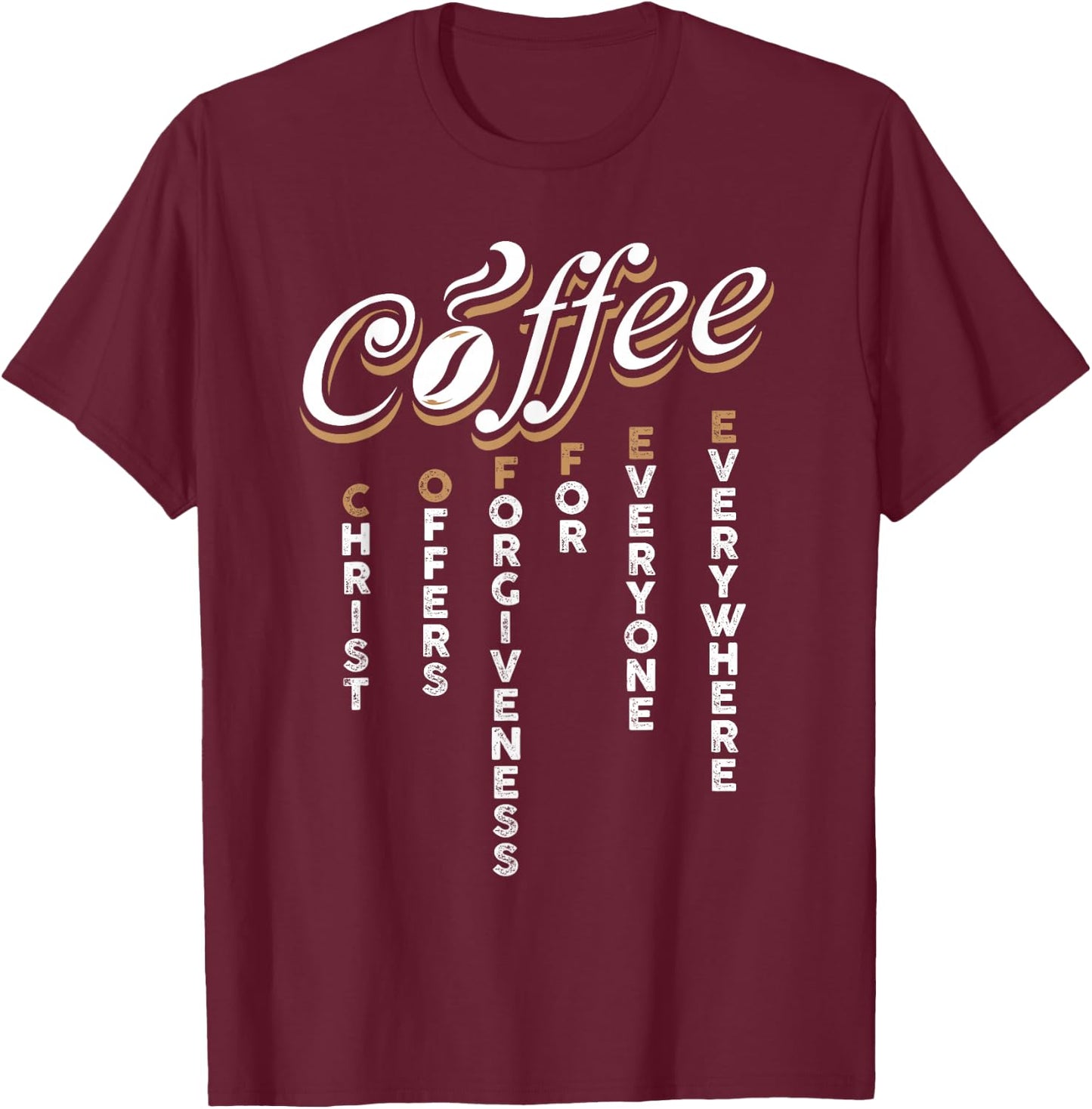 Christ Offers Forgiveness For Everyone Everywhere Coffee Pun T-Shirt - T-Shirt | Maroon