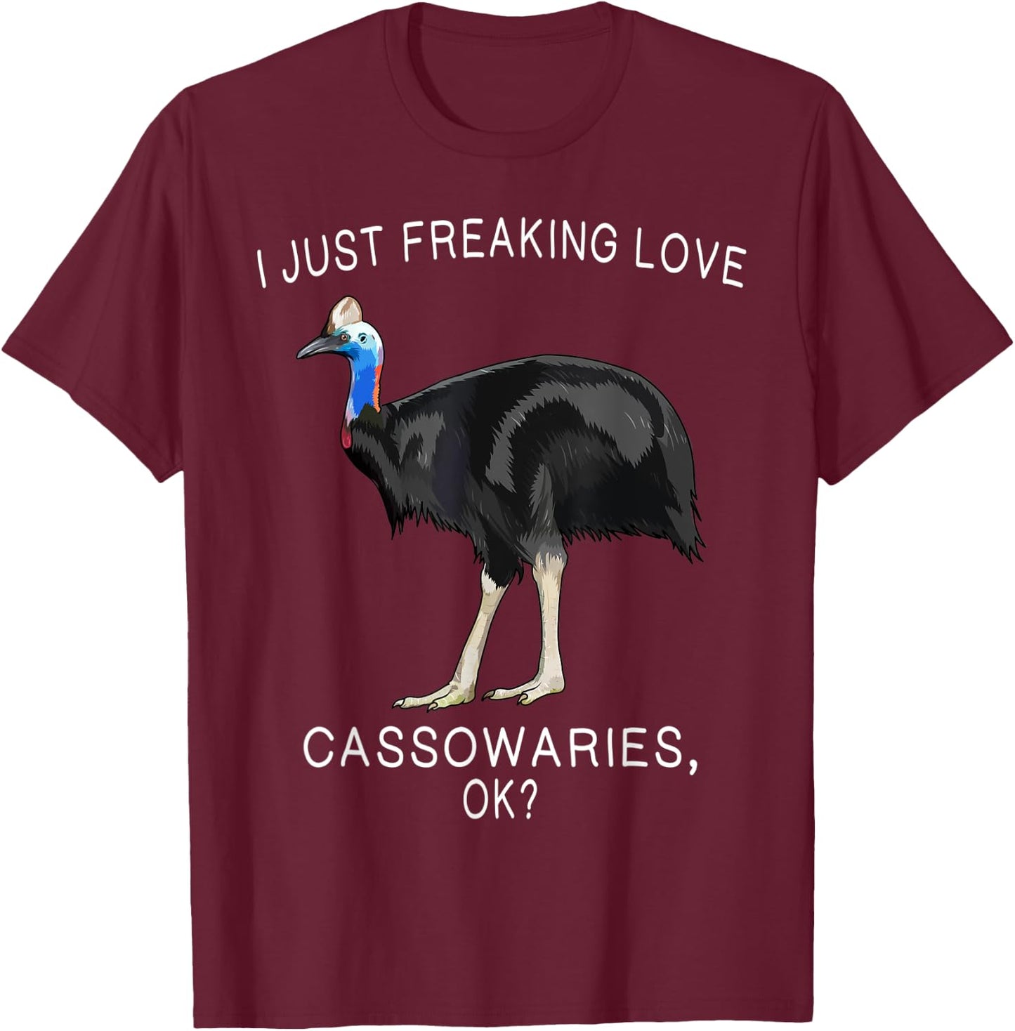 Funny I Just Freaking Love Cassowary Ok? Bird T-Shirt - T-Shirt | Maroon