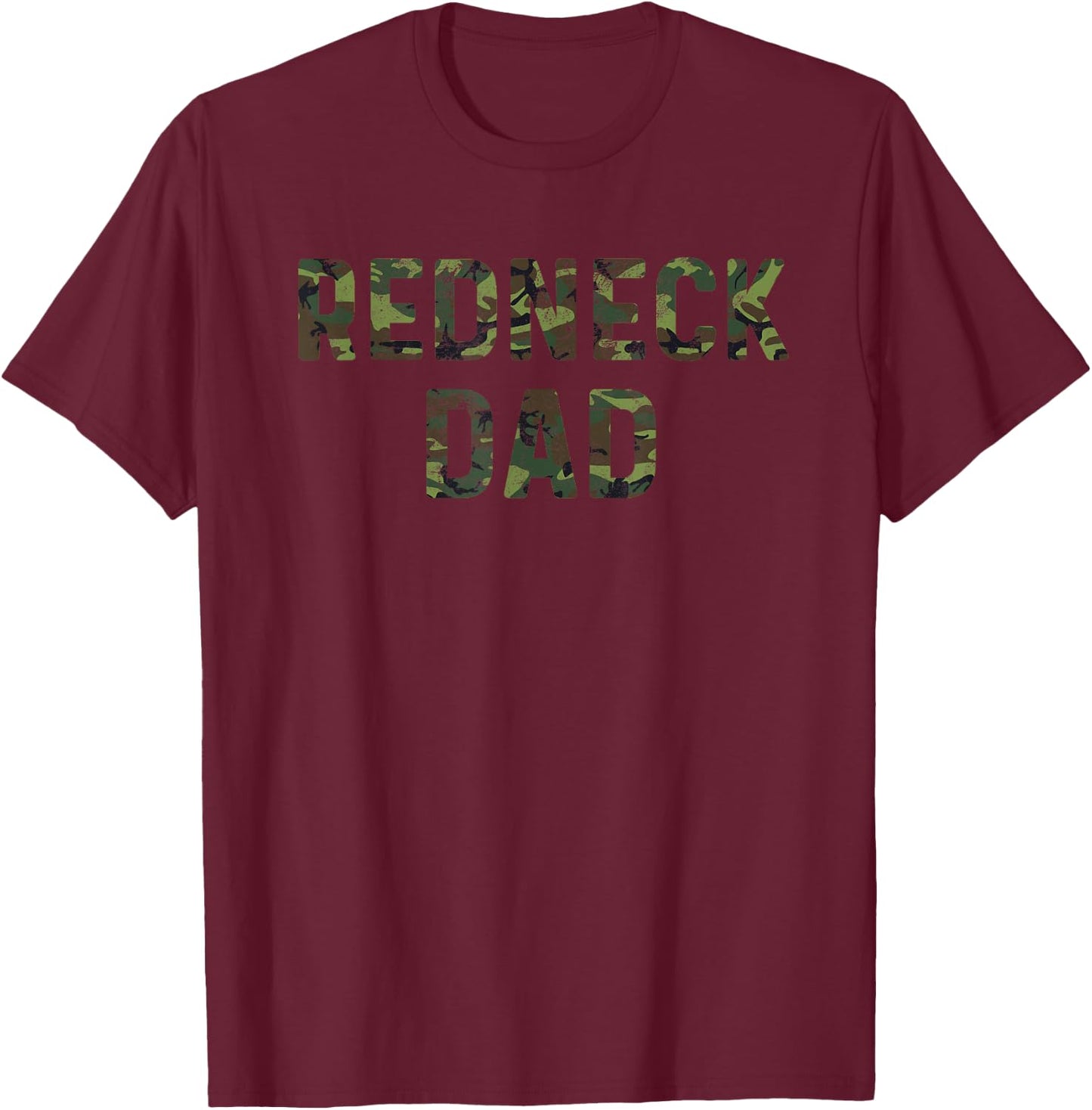 Funny Redneck Dad Shirt Camo Camouflage Hunting T-Shirt - T-Shirt | Maroon