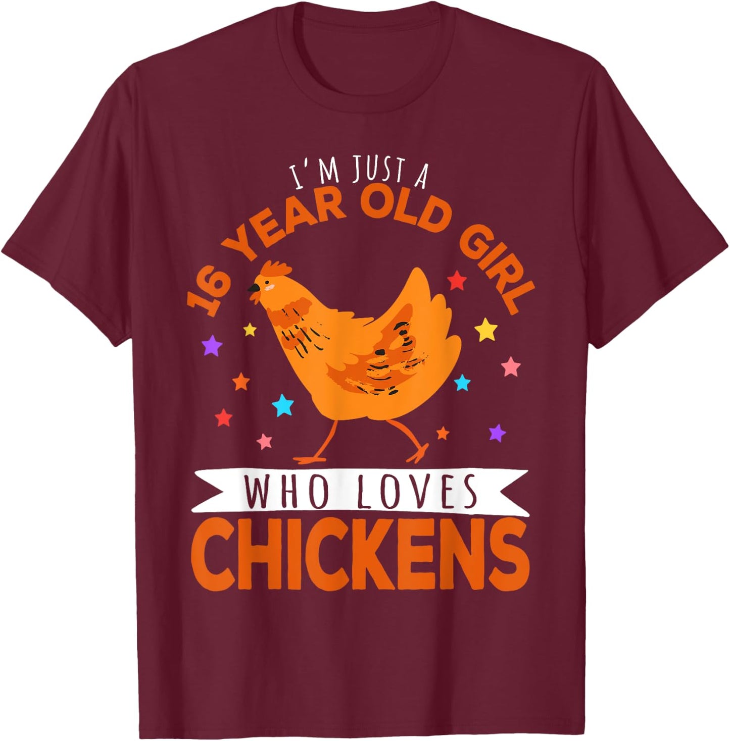 I'm Just A 16 Year Old Girl Who Loves Chickens T-Shirt - T-Shirt | Maroon