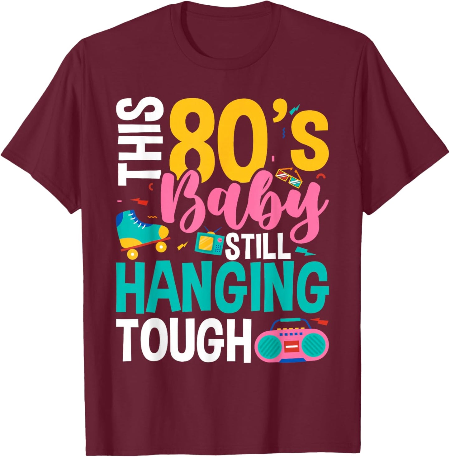 This 80's Baby Still Hanging Tough Cute Retro Eighties T-Shirt - T-Shirt | Maroon