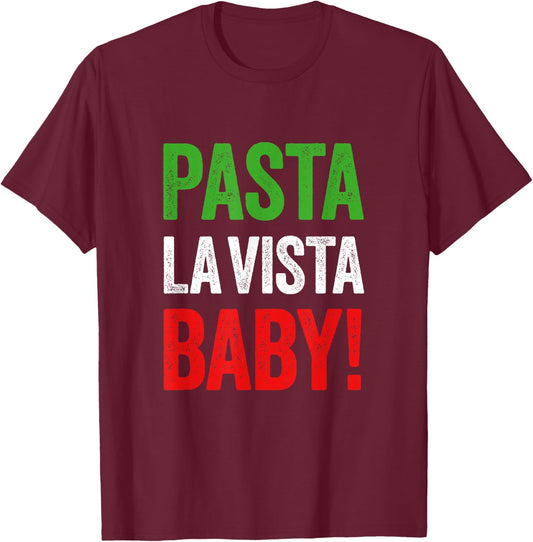 Pasta la Vista Baby funny Italian Food Pasta Day T-Shirt - T-Shirt | Maroon