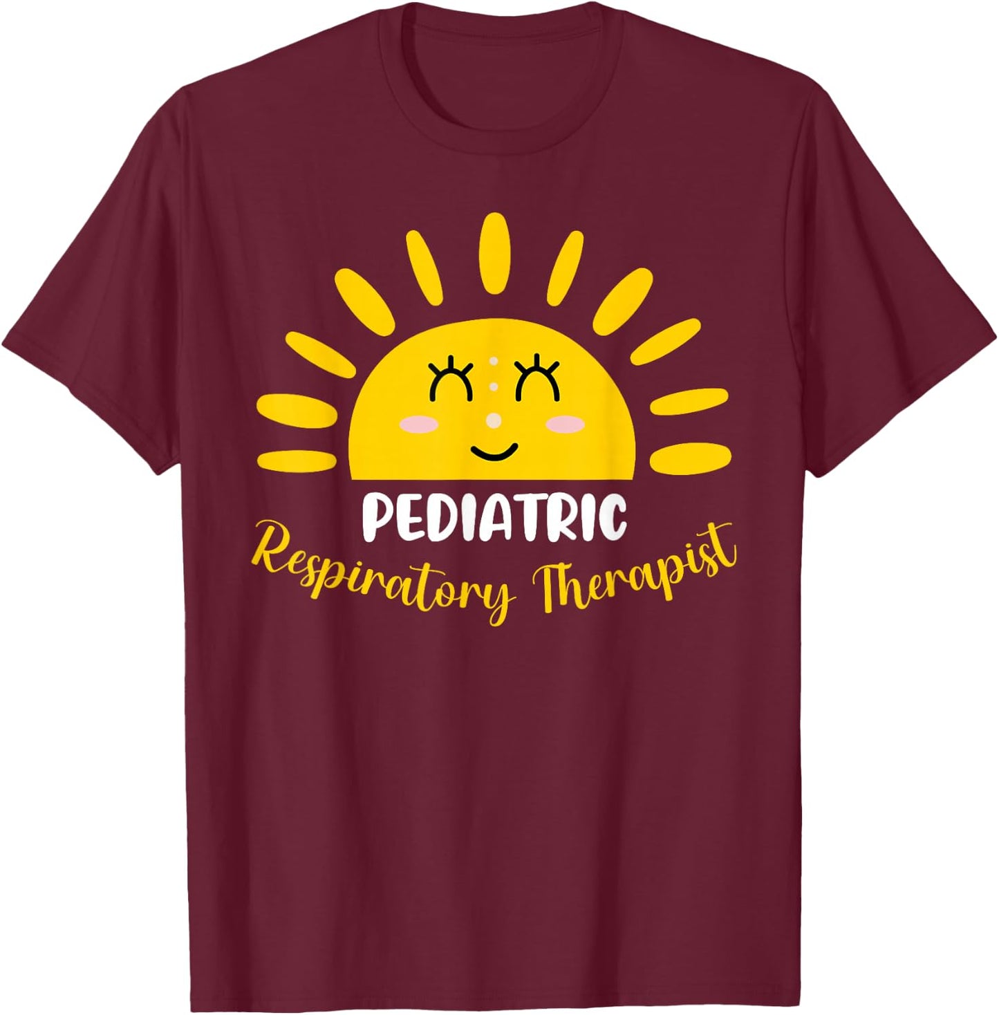Pediatric Respiratory Therapist Funny Sunshine RT Therapy T-Shirt - T-Shirt | Maroon